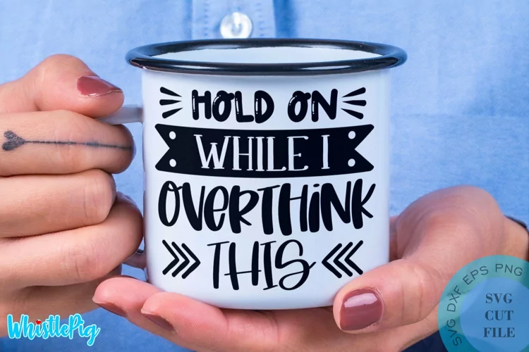 Hold On While I Overthink This SVG - Sarcastic Quotes SVG