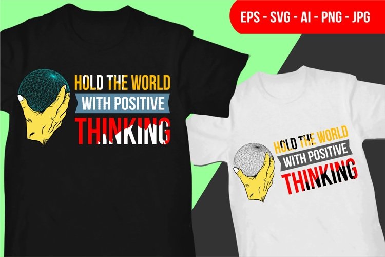 Hold The World With Positive Thinking - T Shirt Design