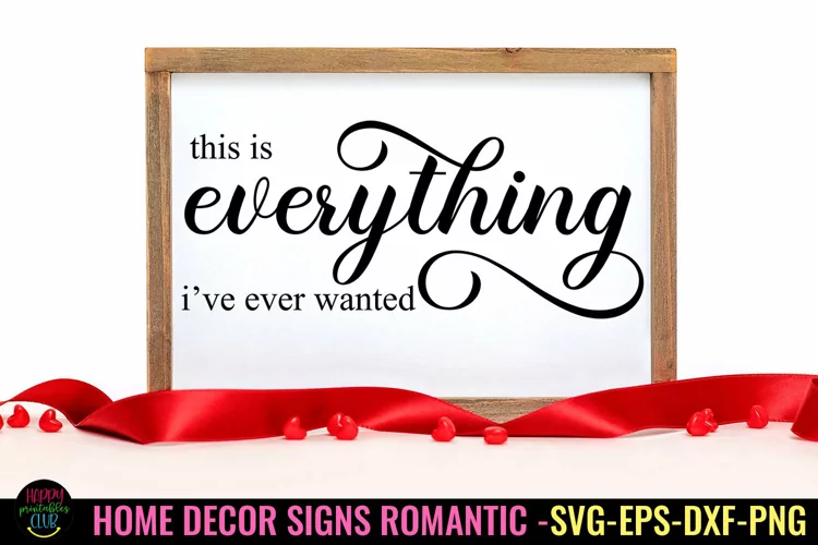 This is Everything I Romantic Home Decor sign SVG I Love SVG
