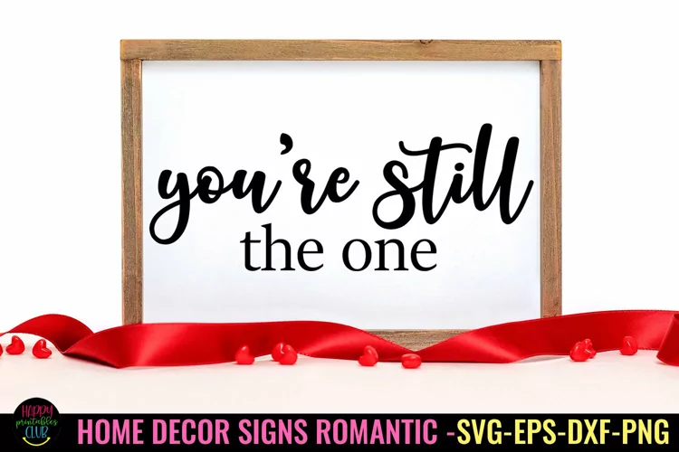 You're Still the One I Valentines Home Decor sign SVG I