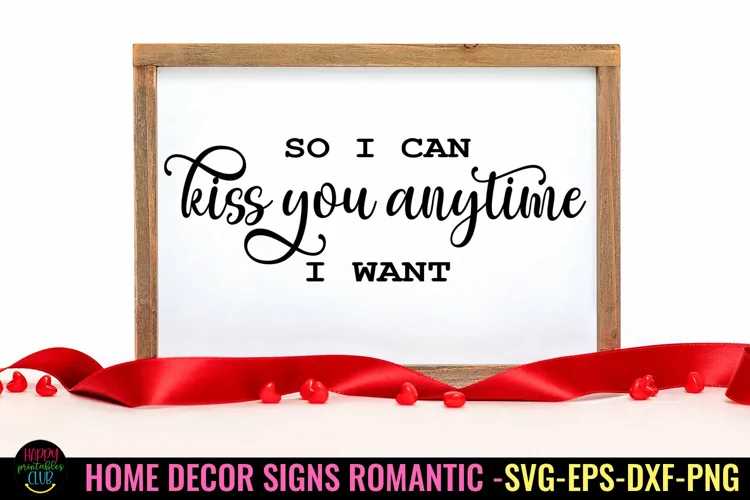 So I Can Kiss You I Romantic Home Decor sign SVG I Love Sign