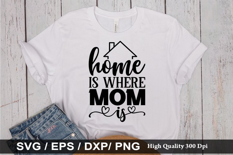 Home Is Where Mom Is Svg Image 12