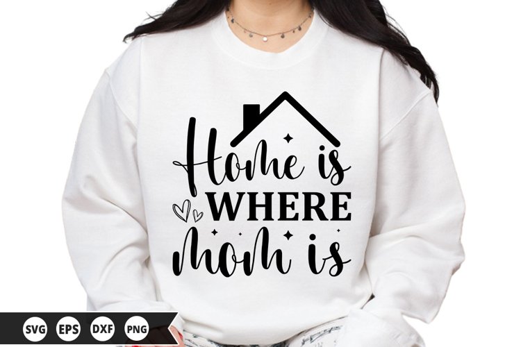 Home Is Where Mom Is Svg Image 24