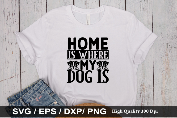 Home is where my dog is SVG - Dog Quotes Design