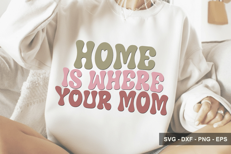 Home Is Where Your Mom - Mothers Day Design