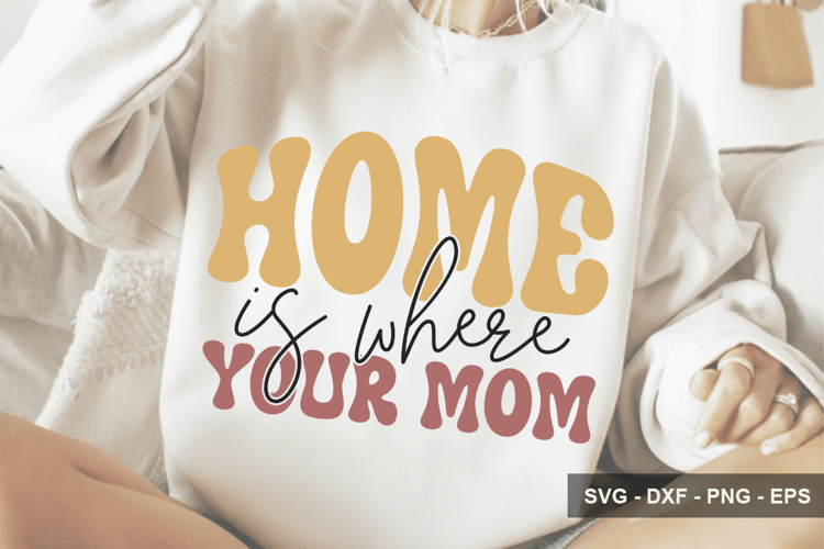 Home Is Where Your Mom - Mothers Day Design