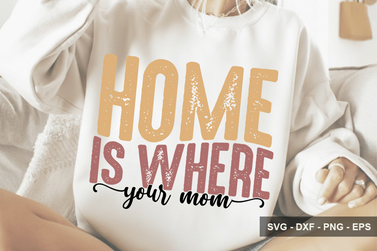 Home Is Where Your Mom - Mothers Day Design