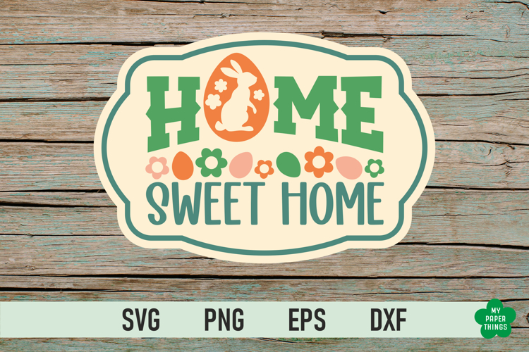 Home Sweet Home SVG, Farmhouse Easter Sign Cut File