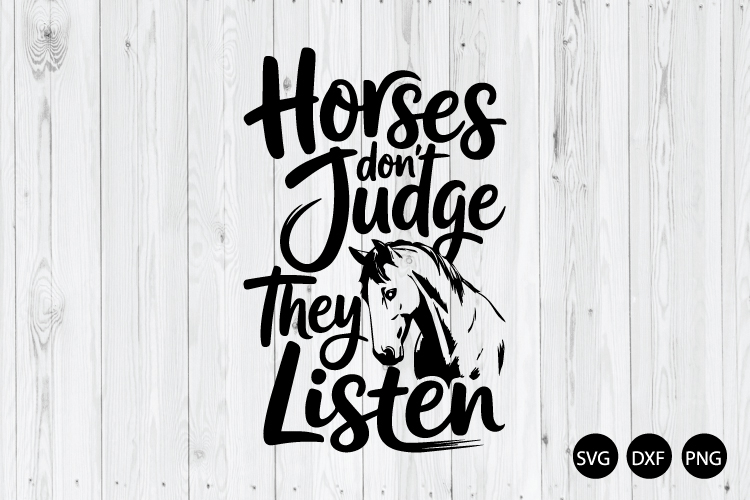 Horses Don't Judge They Listen SVG, Horse Quote SVG