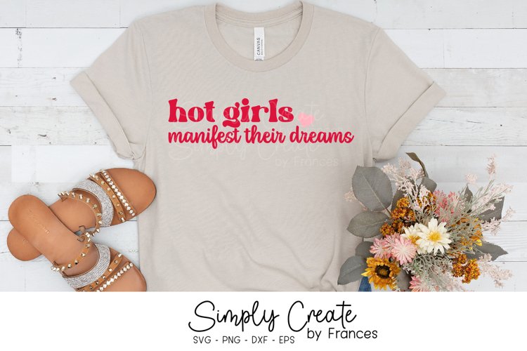 Hot Girls Manifest Their Dreams SVG, Funny, Inspirational