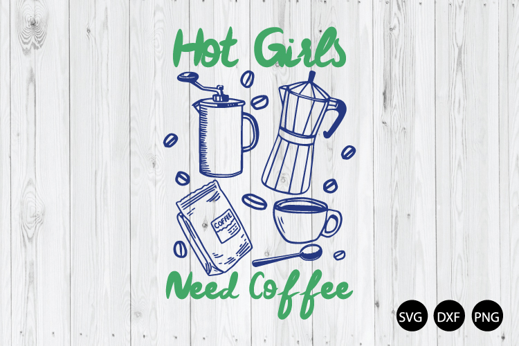 Hot Girls Need Coffee SVG, Coffee SVG, Coffee Lover SVG
