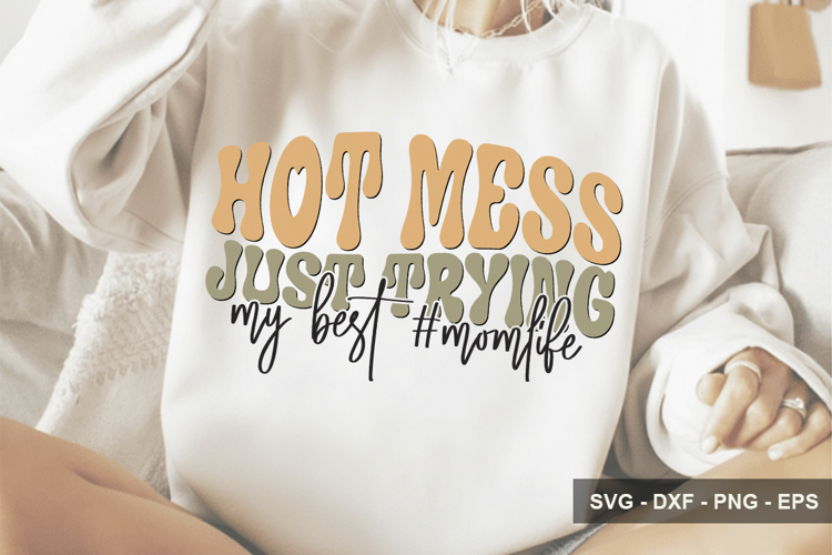 Hot Mess Just Trying My Best #momlife - Mothers Day Design