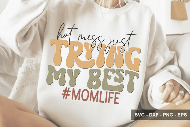 Hot Mess Just Trying My Best #momlife - Mothers Day Design