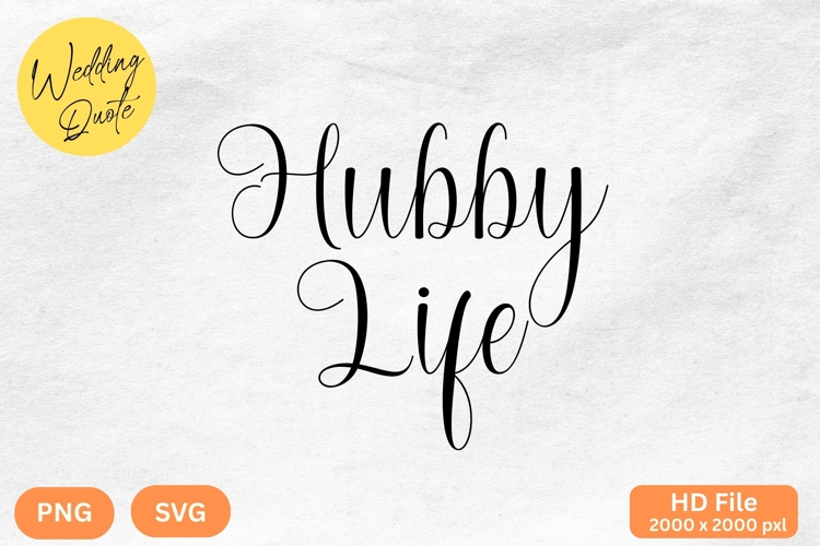 Hubby Life - Wedding Quote SVGs Cut