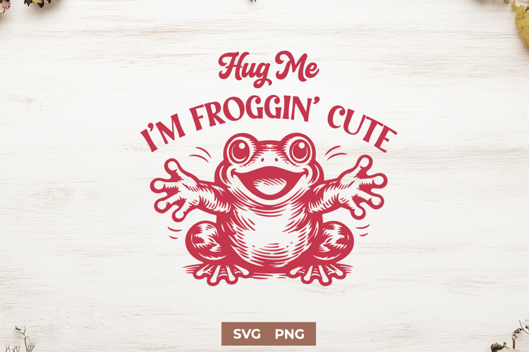 Hug Me I’m Froggin’ Cute SVG Cute Frog SVG Funny Frog Quote
