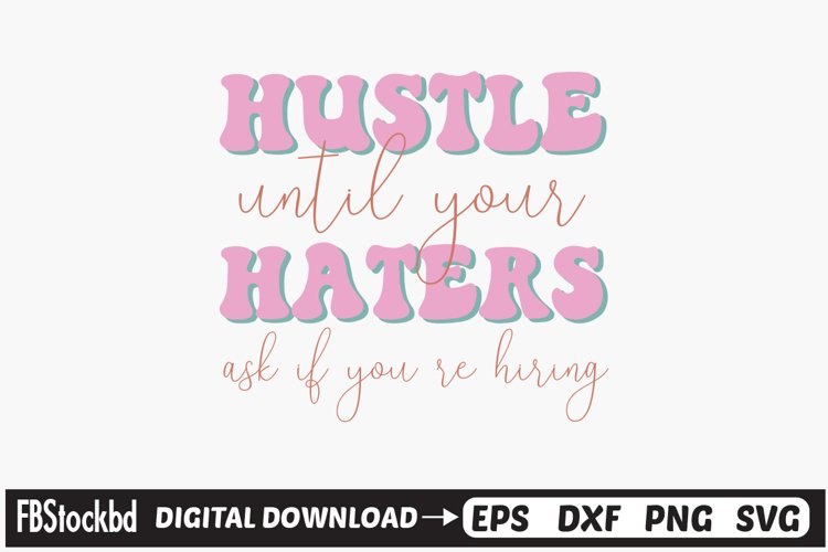 Hustle until your haters ask if you re hiring SVG, Mom Svg example image 1