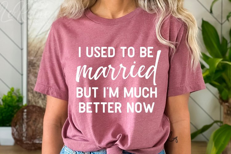 I Used To Be Married But Im Much Better Now Svg, Funny Svg