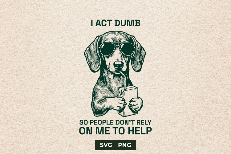 Funny Dachshund I Act Dumb Sarcastic Dog Sunglasses SVG