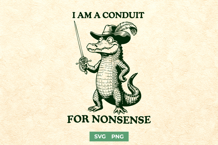 I Am A Conduit For Nonsense SVG - Funny Musketeer Alligator