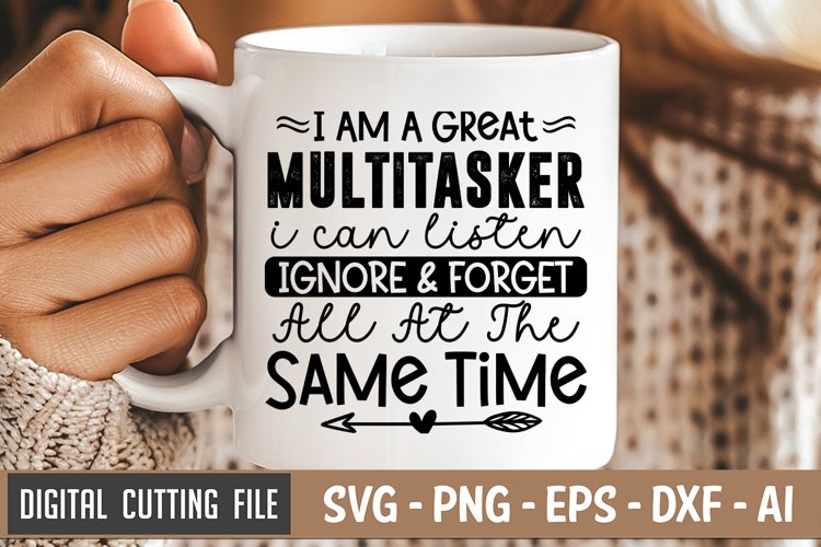 I Am A Great Multitasker I Can Listen Ignore & Forget SVG