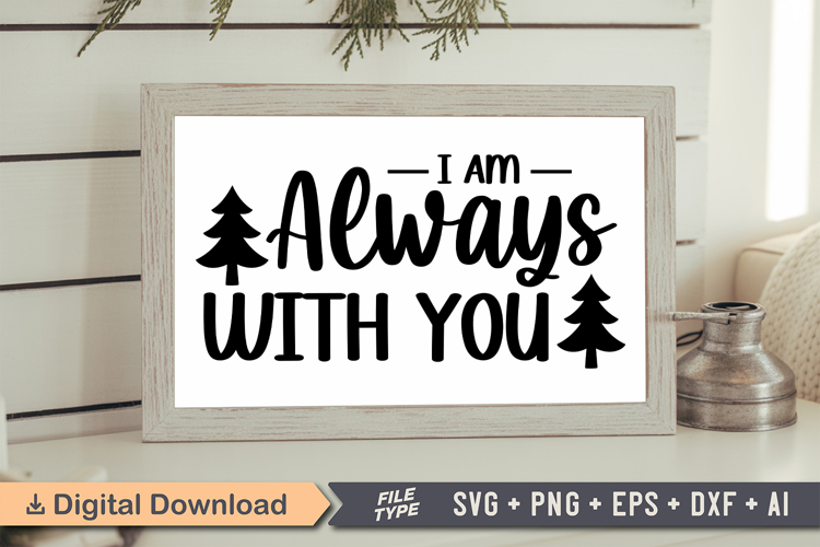 I Am Always With You Sign SVG, Farmhouse Christmas Sign