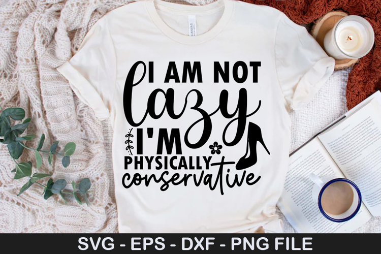 I am not lazy im physically SVG - Funny Girl Design