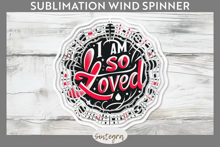 I Am So Loved v2 Wind Spinner Sublimation