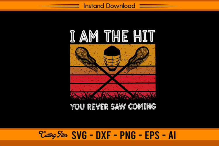 I Am The Hit You Never Saw Coming Lacrosse SVG File