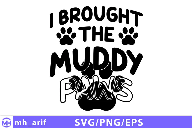 I Brought The Muddy Paws SVG Funny Dog Lover Quote SVG Cut