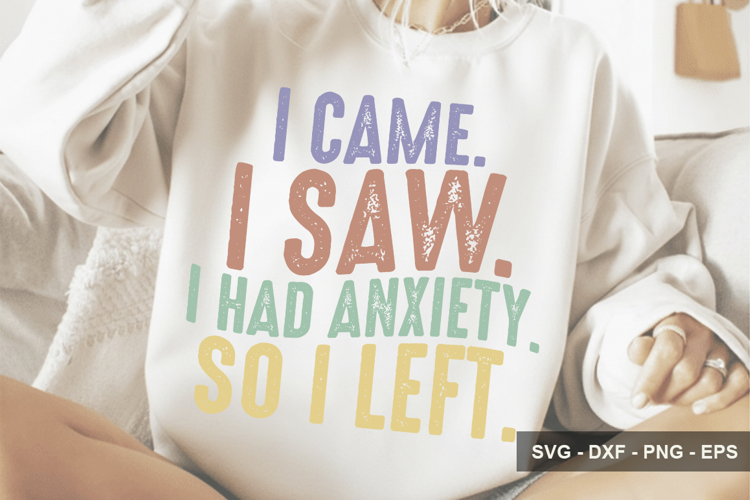 I Came. I Saw. I Had Anxiety So I Le - Mental Health Design