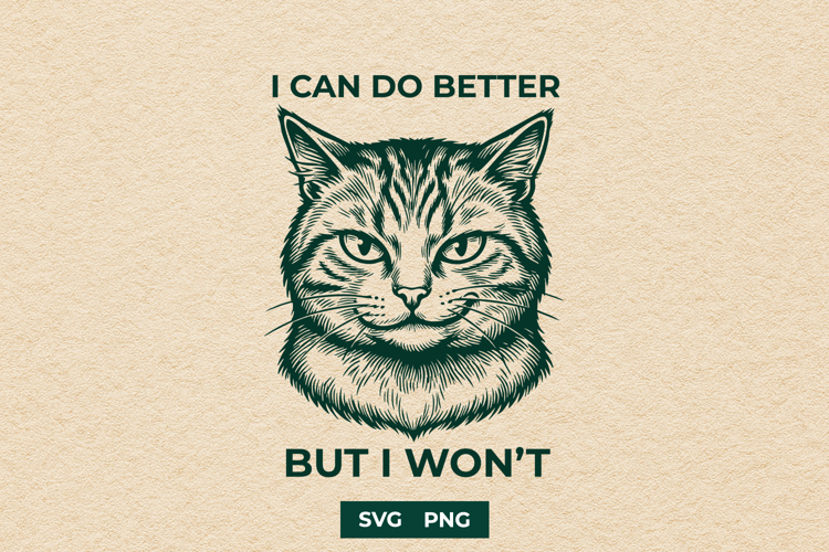 Funny Grumpy Cat SVG I Can Do Better But I Wont PNG