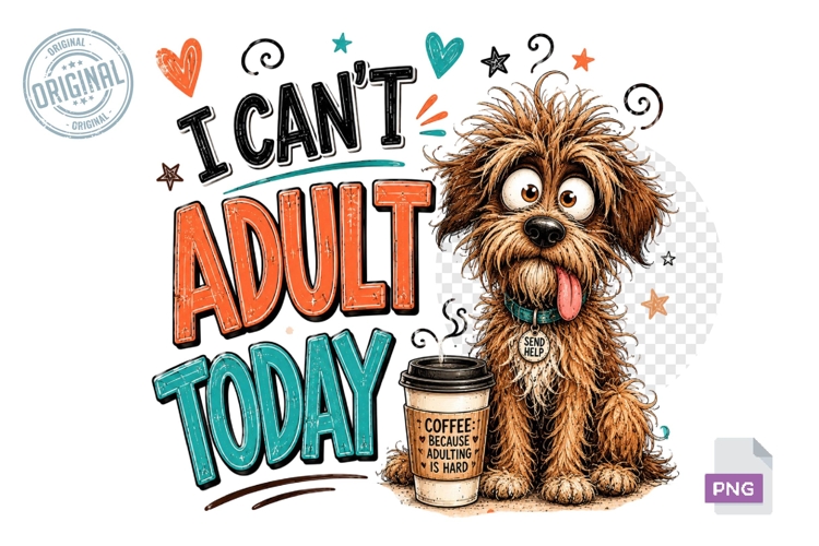 I Cant Adult Today Funny Dog Sublimation PNG Design