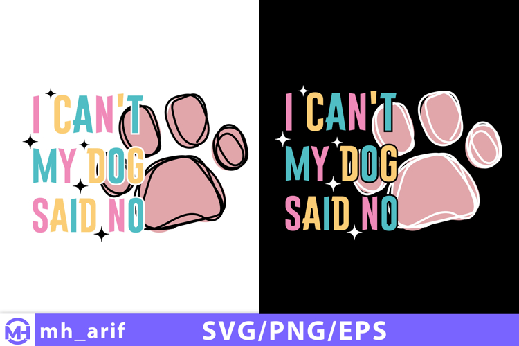 I Cant My Dog Said No SVG PNG T-shirt Design