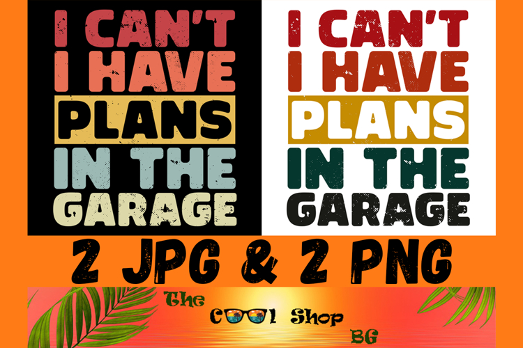 I Cant I Have Plans In The Garage Png, Funny Mens Engineer