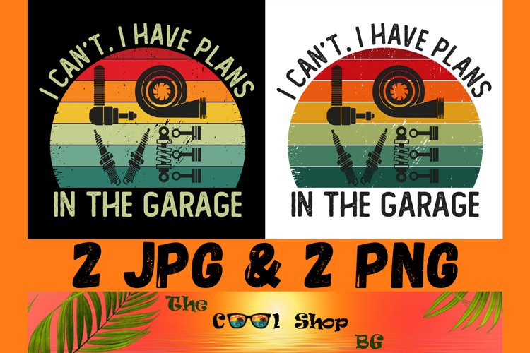 I Can't I Have Plans In The Garage Png, Funny Mens Engineer example image 1