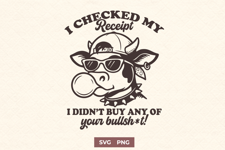 Funny Cow SVG | I Checked My Receipt I Sarcastic Farm Animal