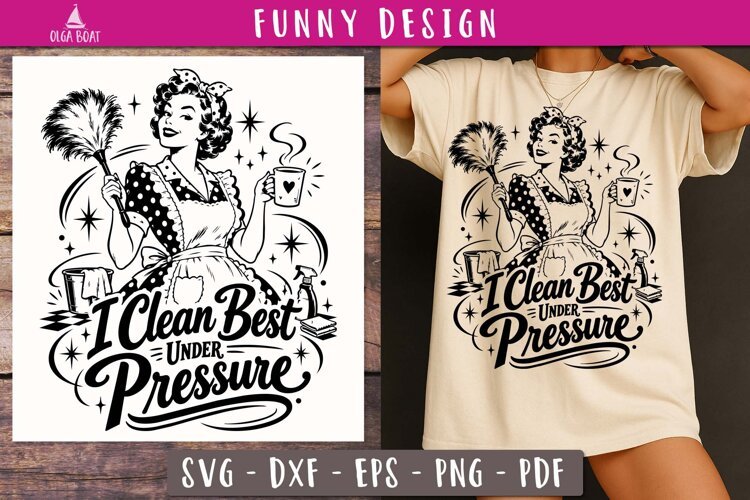 I Clean Best Under Pressure Funny SVG PNG