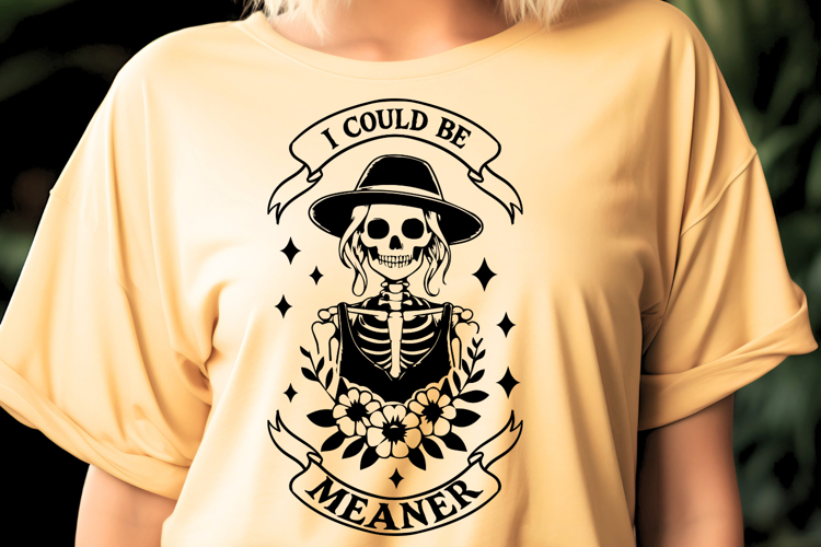 I Could Be Meaner Sassy Skeleton Quote SVG
