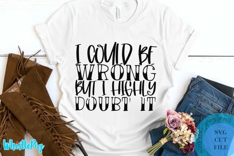 I Could Be Wrong SVG - Sarcastic SVG Sarcasm SVG Funny SVG