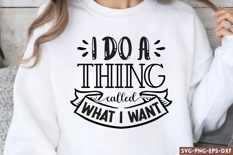 I do a thing called what i want SVG, Sassy Quote SVG