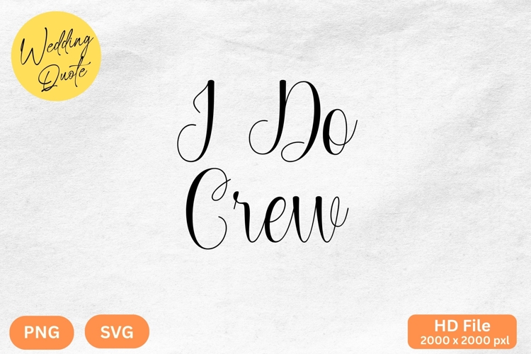 I Do Crew - Wedding Quote SVGs Cut