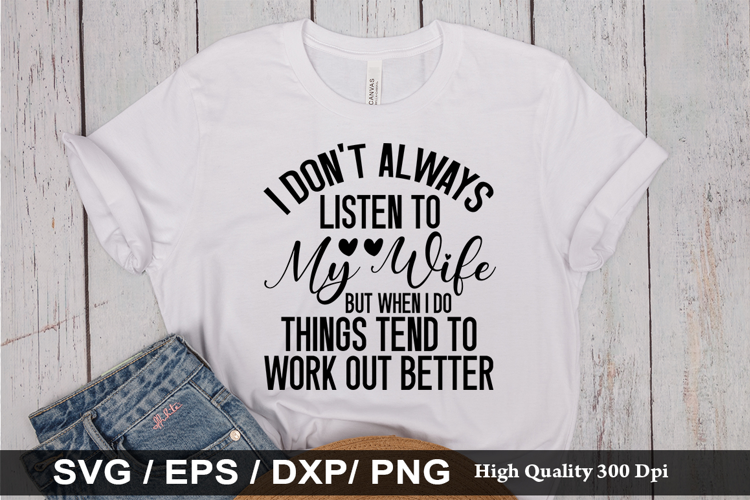 I Don't Always Listen To My Wife - Funny Husband SVG Design