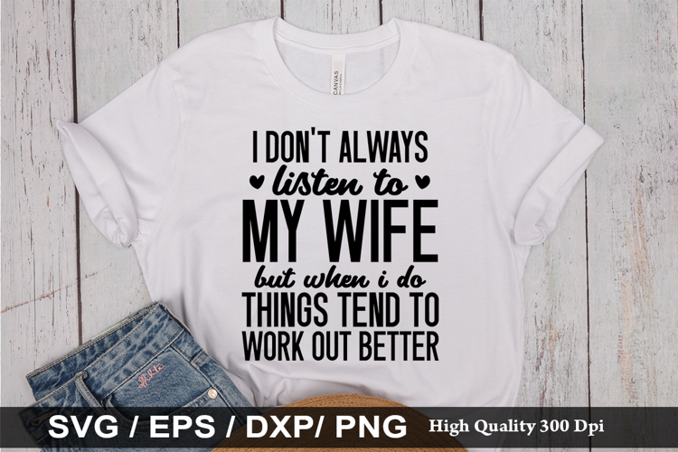 I Don't Always Listen To My Wife - Funny Husband SVG Design