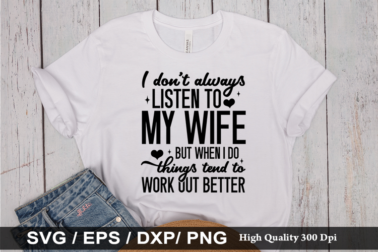 I Don't Always Listen To My Wife - Funny Husband SVG Design