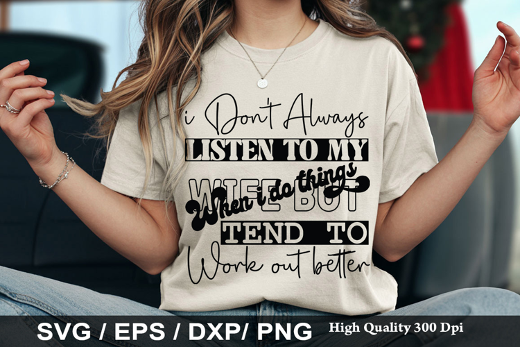 I Don't Always Listen To My Wife - Funny Dad SVG Design
