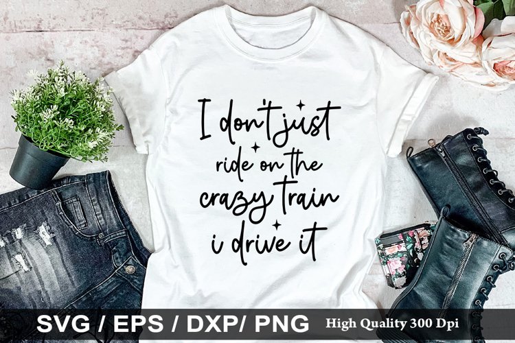 I dont just ride on the crazy train SVG - Sarcastic Design
