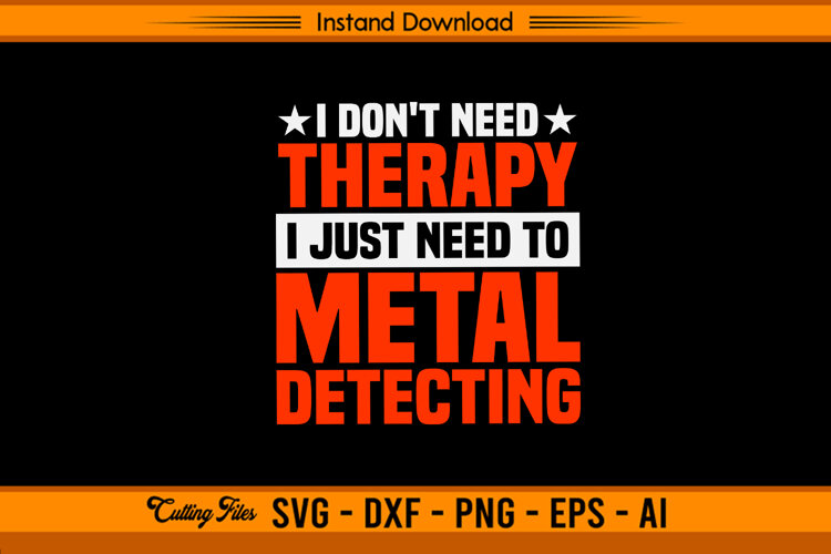 I Don’t Need Therapy Metal Detecting SVG Design example image 1