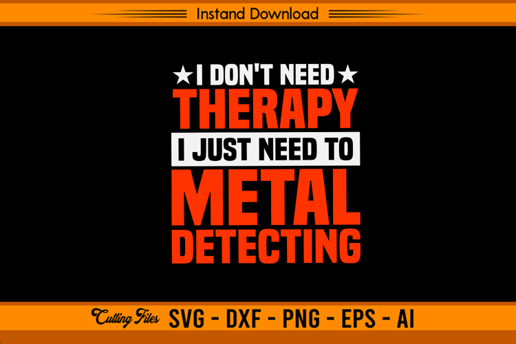 I Don’t Need Therapy Metal Detecting SVG Design