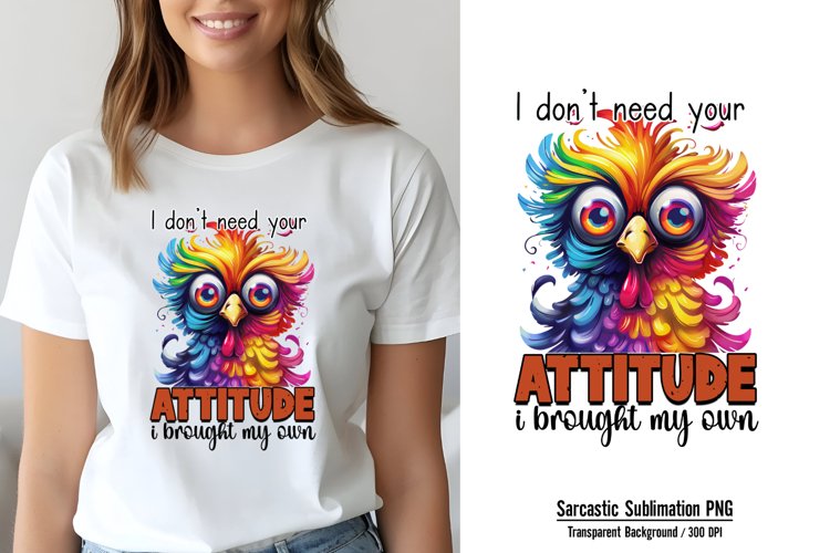 Sarcastic Sublimation, I don't need your attitude i brought example image 1