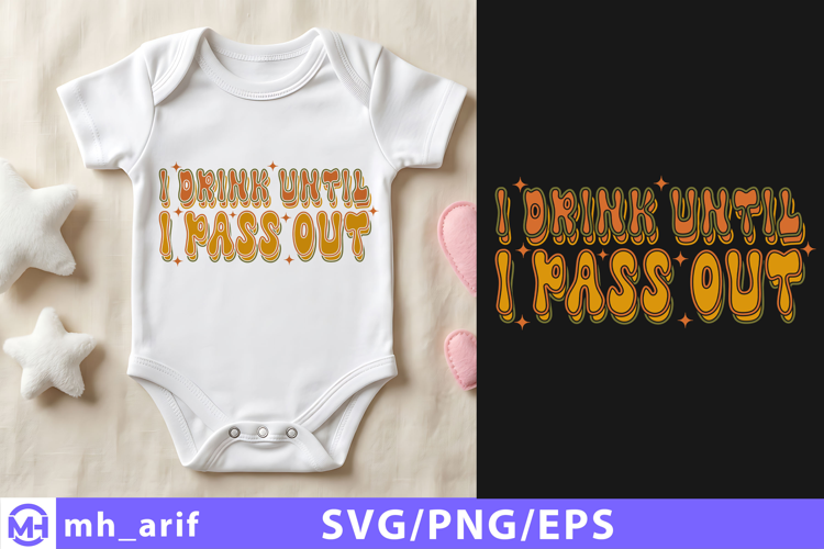 I Drink Until I Pass out Baby SVG PNG T Shirt Design